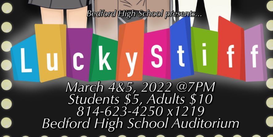 Lucky Stiff Information March 4 and 5, 2022 @ 7pm students $5 adults 10 814-623-4250 x 1219 Bedford High School Auditorium7pm
